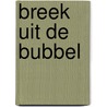 Breek uit de bubbel door Onbekend