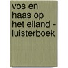 Vos en Haas op het eiland - Luisterboek door Sylvia Vanden Heede