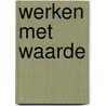Werken met waarde door Jan Vis