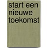 Start een Nieuwe Toekomst by Robert Jan Blom