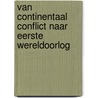 Van continentaal conflict naar Eerste Wereldoorlog by Anton Kruft