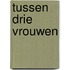 Tussen drie vrouwen
