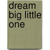Dream Big Little One door Stefanie Maas
