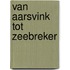 Van Aarsvink tot Zeebreker