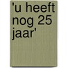 'u heeft nog 25 jaar' by Loek Winter