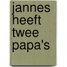 Jannes heeft twee papa's door Jeroen de Ridder