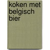 KOKEN MET BELGISCH BIER door Eddy Keymolen