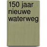 150 jaar Nieuwe Waterweg door Onbekend