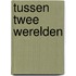 Tussen twee werelden