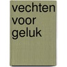Vechten voor geluk door Els van Wageningen