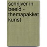 Schrijver in beeld - Themapakket kunst by Unknown