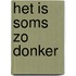 Het is soms zo donker