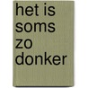 Het is soms zo donker door Lilian Pelzers