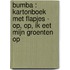 Bumba : kartonboek met flapjes - Op, op, ik eet mijn groenten op