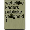 Wettelijke Kaders Publieke Veiligheid 1 door Cees Kroon