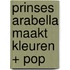 Prinses Arabella maakt kleuren + pop