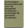 Archeologisch bureauonderzoek voor het plangebied Amstelveen – Amstelzijde 89, gemeente Amstelveen door T. Verhoeven