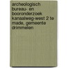 Archeologisch bureau- en booronderzoek Kanaalweg-West 2 te Made, gemeente Drimmelen by K.A. Hebinck