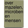 Over mazelen, Microben en Mensen door M. Boshart