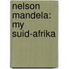 Nelson Mandela: my suid-Afrika door Dan J.C.G. Lumey