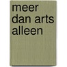 MEER DAN ARTS ALLEEN by Sylvia Marie Kortram