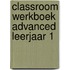 Classroom werkboek Advanced leerjaar 1