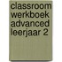 Classroom werkboek Advanced leerjaar 2