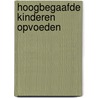 Hoogbegaafde kinderen opvoeden door Hilde Van Rossen