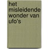 Het misleidende wonder van UFO's door Roelof Ham