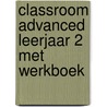 Classroom Advanced leerjaar 2 met werkboek by Electudevelopment
