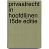 Privaatrecht in hoofdlijnen 15de editie door Rogier de Corte