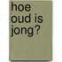 Hoe oud is jong?