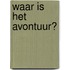 Waar is het avontuur?