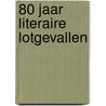 80 jaar literaire lotgevallen door Rob van Eijck