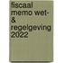 Fiscaal Memo Wet- & Regelgeving 2022