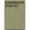 Arbeidsrecht 2022-23 door Onbekend