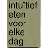Intuïtief eten voor elke dag by Evelyn Tribole