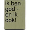 ik ben God - En ik ook! by A.C. Schaberg