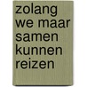 Zolang we maar samen kunnen reizen door Onbekend