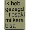 Ik heb gezegd - T’esaki mi kera bisa by Unknown