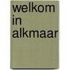 Welkom in Alkmaar door Joris Brussel