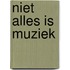 Niet alles is muziek