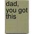 Dad, You Got This