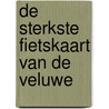 De sterkste fietskaart van de Veluwe door Onbekend