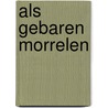 Als gebaren morrelen door Gert R. Rebergen