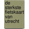 De sterkste fietskaart van Utrecht door Onbekend