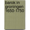 Barok in Groningen 1650-1750 door Lieke Veldman-planten