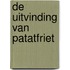 De uitvinding van patatfriet