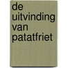 De uitvinding van patatfriet door Jaffe Vink