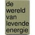 De wereld van levende energie